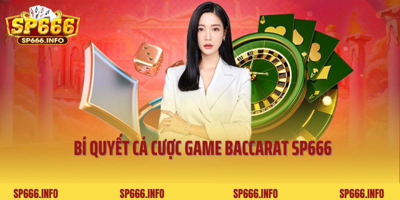 Bí quyết cá cược game Baccarat SP666 giúp bạn thắng đậm