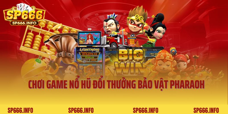 Chơi game nổ hũ đổi thưởng bảo vật Pharaoh hấp dẫn tại SP666