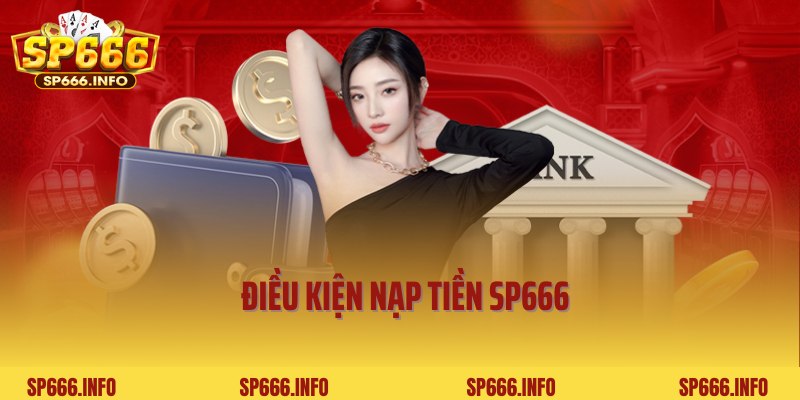 Điều kiện nạp tiền SP666 hội viên mới cần phải nắm bắt