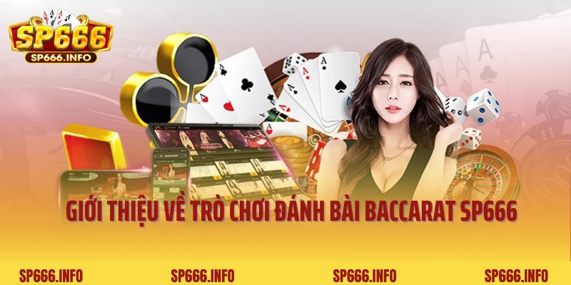 Giới thiệu về trò chơi đánh bài Baccarat SP666 siêu hấp dẫn