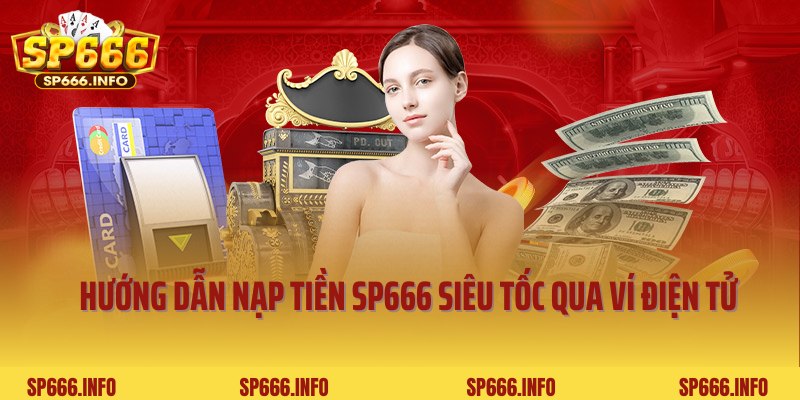 Hướng dẫn nạp tiền SP666 siêu tốc qua ứng dụng ví điện tử