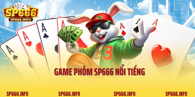 Bật mí thông tin về Phỏm SP666 hot hàng đầu thị trường