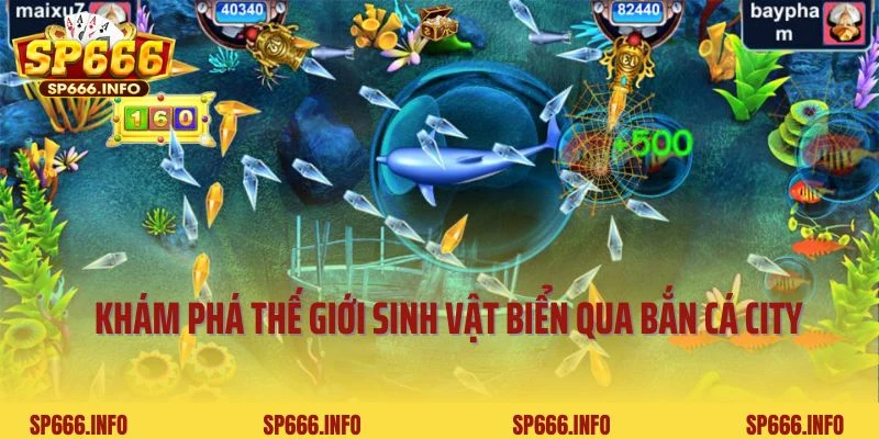 Khám phá thế giới sinh vật biển qua bắn cá City