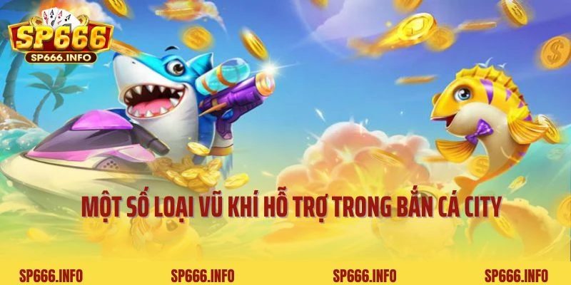Một số loại vũ khí hỗ trợ trong bắn cá City