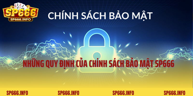 Những quy định quan trọng của chính sách bảo mật SP666