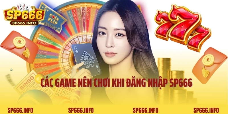 Các game nên chơi khi đăng nhập SP666