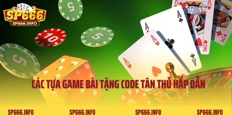Các tựa game bài tặng code tân thủ hấp dẫn