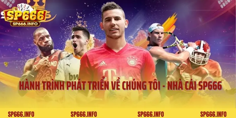 Hành trình phát triển về chúng tôi - nhà cái SP666