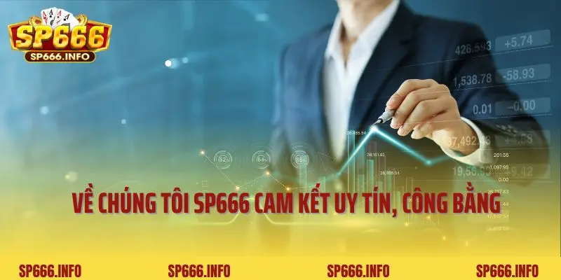 Về chúng tôi SP666 cam kết uy tín, công bằng