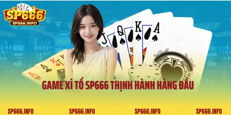 Cập nhật thông tin thú vị về game Xì tố SP666 đặc sắc