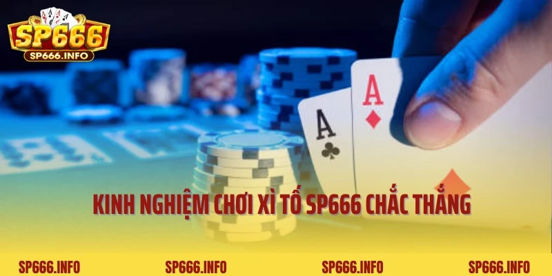 Kinh nghiệm hay cần trang bị khi tham gia Xì tố SP666