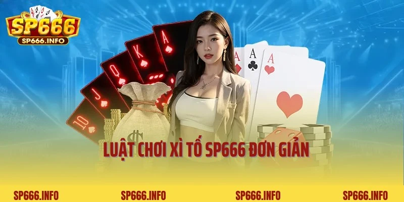 Luật chơi Xì tố SP666 đơn giản, cực dễ hiểu