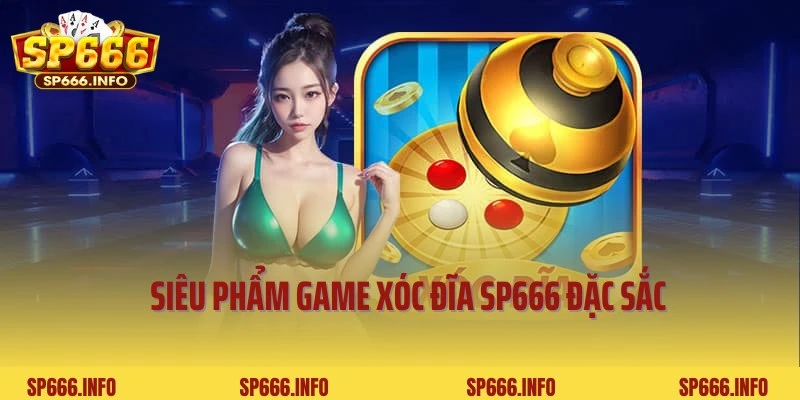 Game Xóc đĩa SP666 nổi tiếng, ăn khách hàng đầu